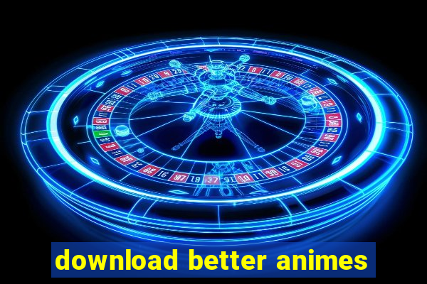 download better animes